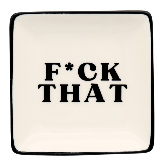 Square Trinket Tray F*CK THAT